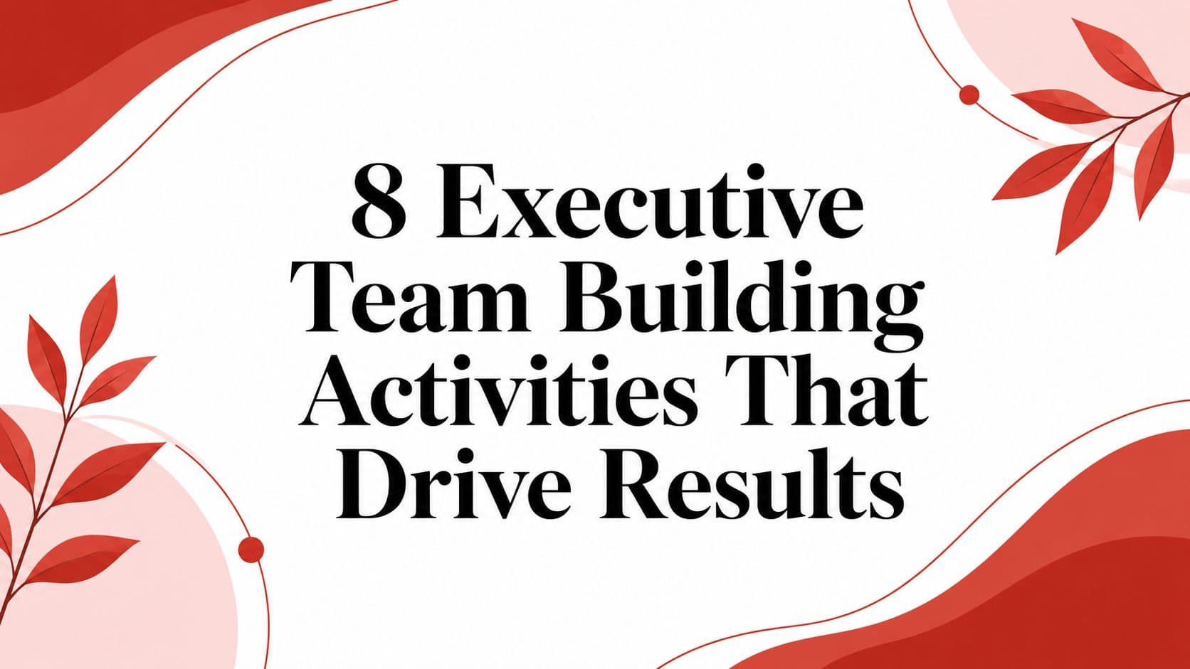8 Executive Team Building Activities That Drive Results