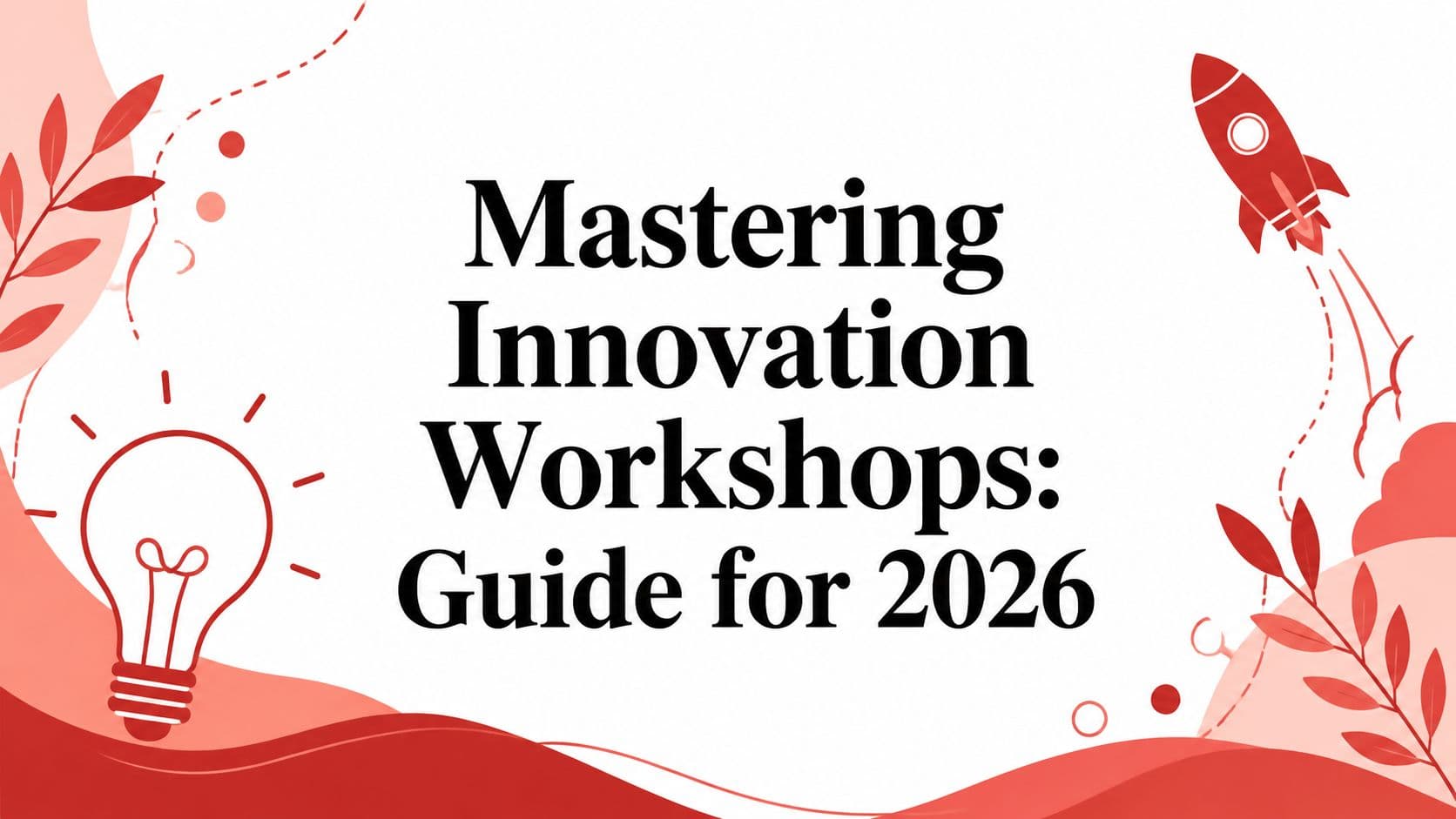 Mastering Innovation Workshops: Guide for 2026